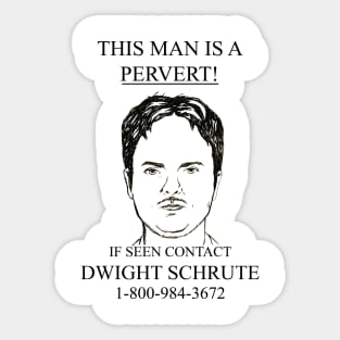 This Man Is A Pervert! If Seen Contact Dwight Schrute Sticker